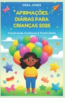 AFIRMAÇÕES DIÁRIAS PARA CRIANÇAS 2025: Construindo Confiança E Positividade (Portuguese Edition) B0F2VXS5XD Book Cover