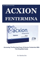 Burn 3kg Per Week With ACXION FENTERMINA: Accessing The Burning Power of Acxion Fentermina with This Simplified Guide 1387436465 Book Cover