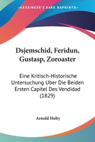Dsjemschid, Feridun, Gustasp, Zoroaster: Eine Kritisch-Historische Untersuchung Uber Die Beiden Ersten Capitel Des Vendidad (1829) 1270806319 Book Cover