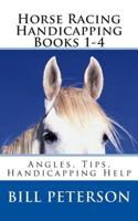 Horse Racing Handicapping Books 1-4: Angles, Tips, Advice, Handicapping Help 1502403234 Book Cover