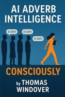 AI Adverb Intelligence: A Speculative Novel About Thinking in the Age of AI B0FBHTN452 Book Cover