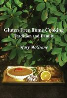 Gluten Free Home Cooking: Tradition and Family 1736847511 Book Cover