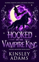 Hooked on the Vampire King: A Fated Mates Vampire and Vampire Slayer Romance 1989308546 Book Cover