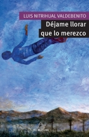 Déjame llorar que lo merezco (Spanish Edition) 956011669X Book Cover