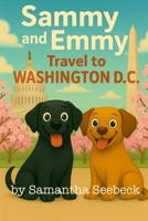 Sammy and Emmy: Travel to Washington, D.C. (The Adventures of Sammy and Emmy) 1954086784 Book Cover