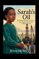 Sarah's Oil: The Richest Black Girl in America - From Sharecropper’s Fields to Millionaire Heirs B0FMKDVKLL Book Cover