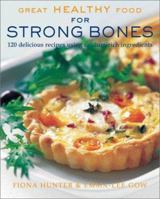 Great Healthy Food for Strong Bones: 120 Delicious Recipes Using Calcium-Rich Ingredients 1552976521 Book Cover