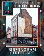 Birmingham Street Art Photo Book: Explore Urban Creativity Through 40 Stunning Images Of Birmingham's Street Art B0DQC7CP9G Book Cover