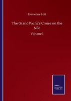 The Grand Pacha's Cruise on the Nile: Volume I 3752502983 Book Cover