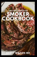 THE COMPLETE GUIDE ON SMOKER COOKBOOK: The Essential And Tasty Recipes and Techniques to Smoke About Everything And Living a Healthy Life B098WK3MCH Book Cover