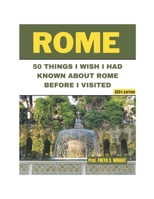 50 THINGS I WISH I HAD KNOWN ABOUT ROME BEFORE I VISITED: 2024 Edition (City's Hidden gems) B0CWF47MNH Book Cover