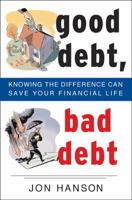 Good Debt, Bad Debt: Knowing the Difference Can Save Your Financial Life 1591840732 Book Cover