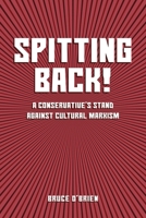 SPITTING BACK! a Conservative's Stand Against Cultural Marxism 1966625812 Book Cover