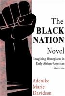 The Black Nation Novel: Imagining Homeplaces in Early African-American Literature 0883782812 Book Cover