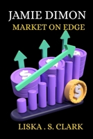 JAMIE DIMON MARKET ON EDGE: How His Warning Reveals Hidden Risks In Tariffs, Deficits , And Inflation B0F9NQRDKH Book Cover