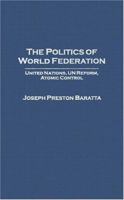 The Politics of World Federation: Two Volumes] 0275980669 Book Cover