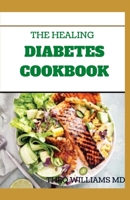The Healing Diabetes Cookbook: The Healthy Way to Eating the Foods You Love To Manage Diabetes B08F9FHJSH Book Cover