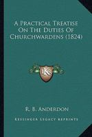 A Practical Treatise On The Duties Of Churchwardens 1240145942 Book Cover
