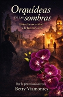 Orquídeas en las sombras: Entre la oscuridad y la luz en Cuba 195584822X Book Cover