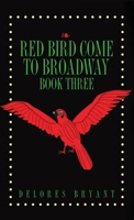 Red Bird Come to Broadway: Book Three 1647020611 Book Cover