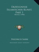 Erzeugnisse Islamischer Kunst, Volume 1... 1160732760 Book Cover