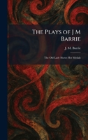 The Plays of J M Barrie: The Old Lady Shows Her Medals 1025907221 Book Cover