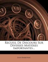 Recueil de Discours Sur Diverses Matia]res Importantes 114226985X Book Cover