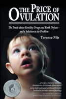 Price of Ovulation : The Truth about Fertility Drugs and Birth Defects - and a Solution to the Problem 196568792X Book Cover