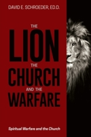 The Lion, the Church, and the Warfare : Spiritual Warfare and the Church 1946453978 Book Cover