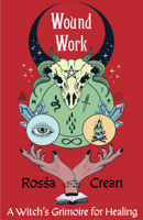Wound Work: A Witch's Grimoire for Healing 1648416527 Book Cover