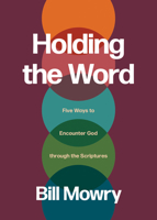 Holding the Word: Five Ways to Encounter God through the Scriptures 1641589566 Book Cover