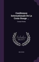 Conference Internationale de La Croix-Rouge ...: Compte-Rendu 135767192X Book Cover