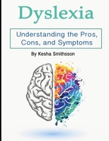 Dyslexia: Understanding the Pros, Cons, and Symptoms B084DGVK18 Book Cover