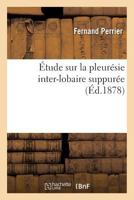 A0/00tude Sur La Pleura(c)Sie Inter-Lobaire Suppura(c)E 2013634587 Book Cover