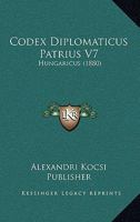 Codex Diplomaticus Patrius V7: Hungaricus (1880) 1168144426 Book Cover