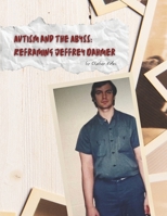 Autism and Abyss: Reframing Jeffrey Dahmer B0F48T1DRG Book Cover