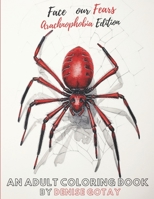 Face Your Fears Arachnophobia Edition: An Adult Coloring Book B0CDNMDXY2 Book Cover