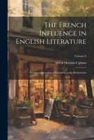 The French Influence in English Literature: From the Accession of Elizabeth to the Restoration; Volume 8 1022837001 Book Cover