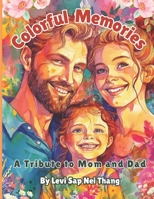 Colorful Memories A Tribute to Mom and Dad Coloring Book by Levi Sap Nei Thang B0CDNGMDDH Book Cover