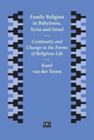 Family Religion in Babylonia, Syria and Israel: Continuity and Change in the Forms of Religious Life (Studies in the History and Culture of the Ancient Near East, Vol 7) 1628371684 Book Cover