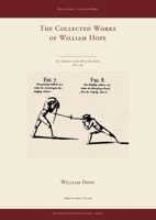 The Collected Works of William Hope: Five Treatises on the Art of the Sword, 1687-1729 1291616241 Book Cover