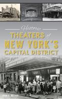 Historic Theaters of New York's Capital District 1467137464 Book Cover