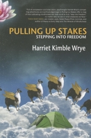 Pulling Up Stakes: Stepping Into Freedom 0983925526 Book Cover