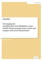 Versorgung Des Gesellschafter-Geschaftsfuhrers Einer Gmbh: Pensionszusage Heute Erteilt Und Morgen Nicht Mehr Finanzierbar? 3836601036 Book Cover