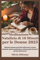 Meditazione Natalizia di 10 Minuti per le Donne 2025: Riflessioni basate sulla fede rafforzare la crescita spirituale, ispirare gratitudine e ... il periodo dell'Avvento (Italian Edition) B0FQ7F7T26 Book Cover