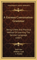 German Conversation-Grammar: A New and Practical Method of Learning the German Language 1358542228 Book Cover