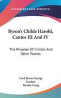 Byron's Childe Harold, Cantos III And IV: The Prisoner Of Chillon And Other Poems 1163235628 Book Cover