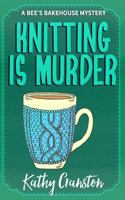 Knitting Is Murder: A Bee's Bakehouse Cozy Mystery 1540545555 Book Cover
