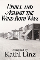 Uphill and Against the Wind Both Ways: Stories of Growing Up During the Great Depression 1979583293 Book Cover