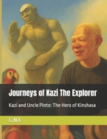 Journeys of Kazi The Explorer: Kazi and Uncle Pinto: The Hero of Kinshasa B0FL28KFJY Book Cover